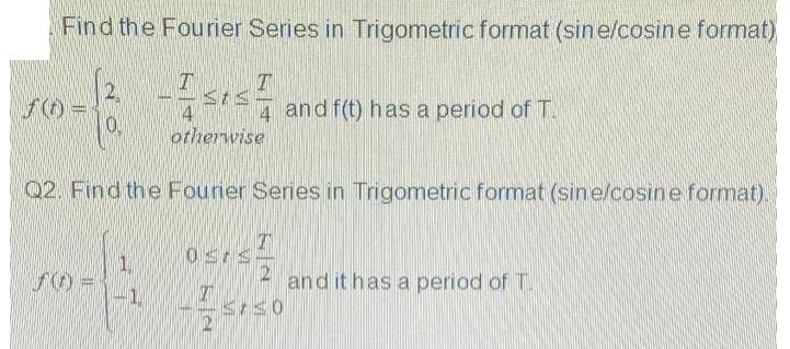 Find the Fourier Series in Trigometric format (sine/cosine format) T -Ist fo= 0. 70= Q2. Find the Fourier