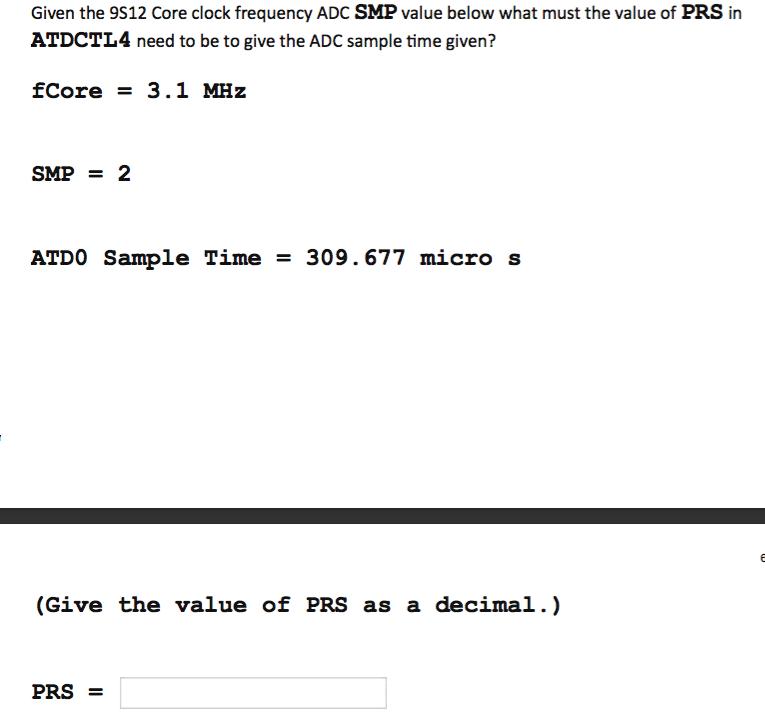 Given the 9S12 Core clock frequency ADC SMP value below what must the value of PRS in ATDCTL4 need to be to