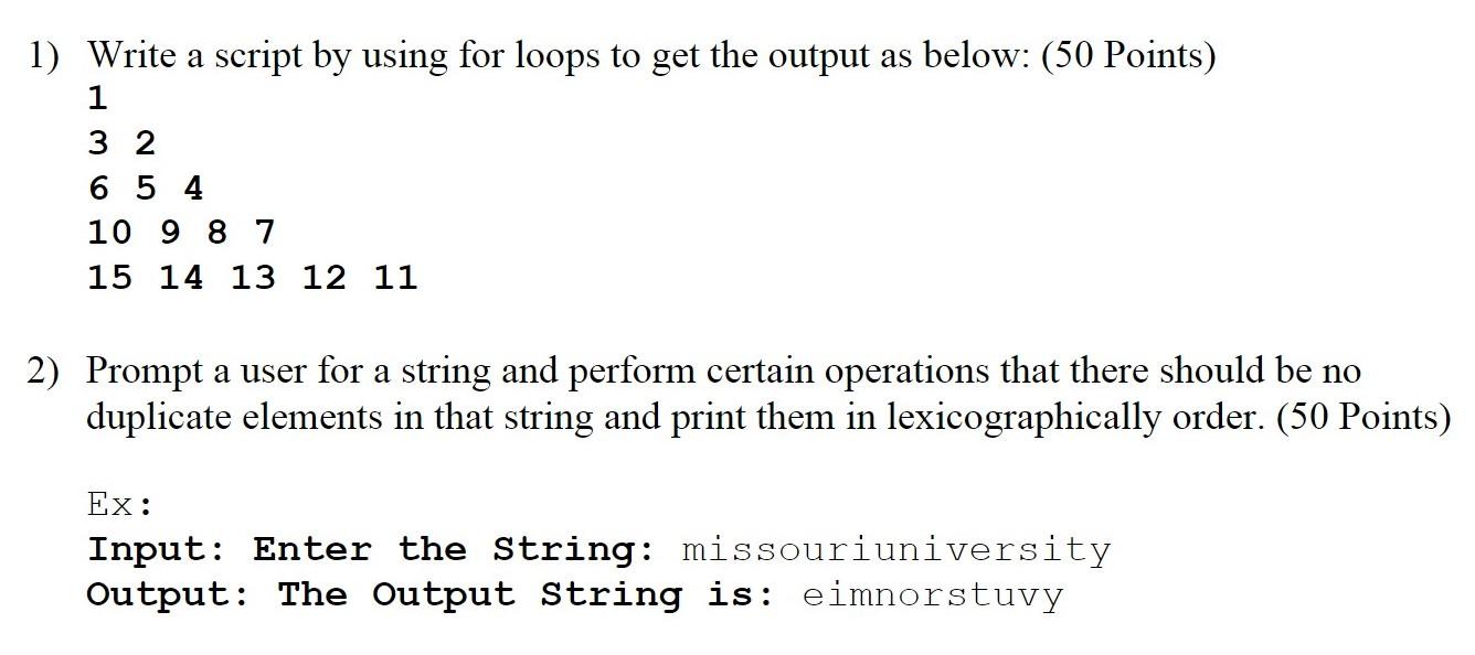 1) Write a script by using for loops to get the output as below: (50 Points) 32 654 10 9 8 7 15 14 13 12 11