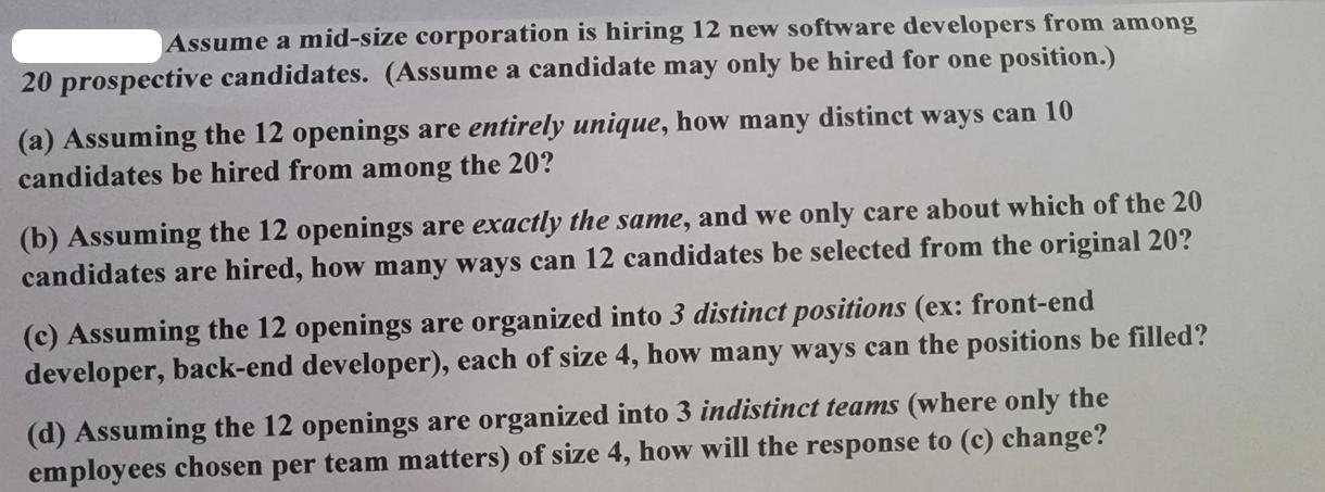 Assume a mid-size corporation is hiring 12 new software developers from among 20 prospective candidates.