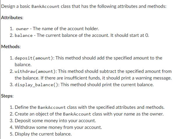 Design a basic BankAccount class that has the following attributes and methods: Attributes: 1. owner - The