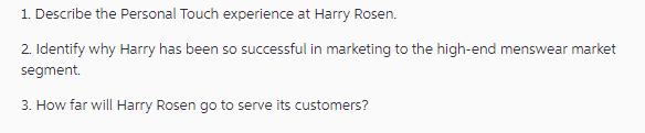 1. Describe the Personal Touch experience at Harry Rosen. 2. Identify why Harry has been so successful in