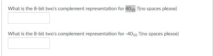 What is the 8-bit two's complement representation for 4010 ?(no spaces please) What is the 8-bit two's
