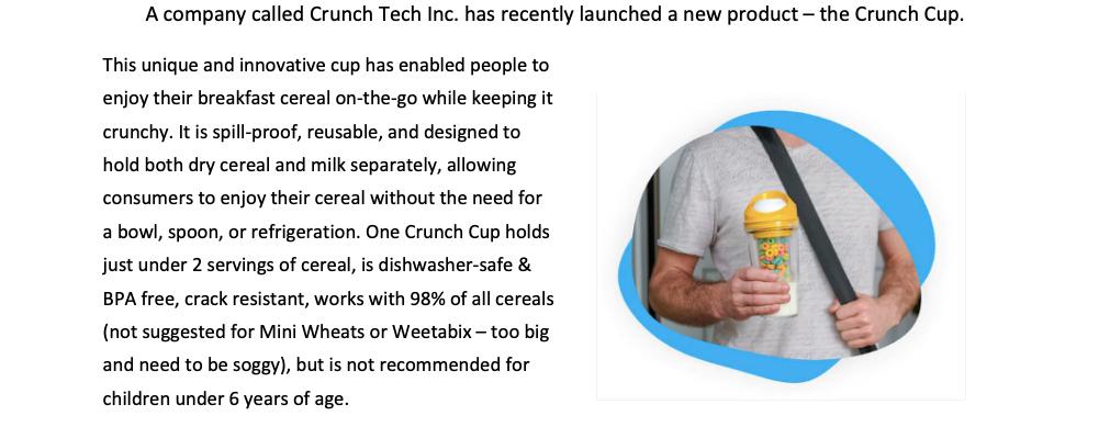 A company called Crunch Tech Inc. has recently launched a new product - the Crunch Cup. This unique and