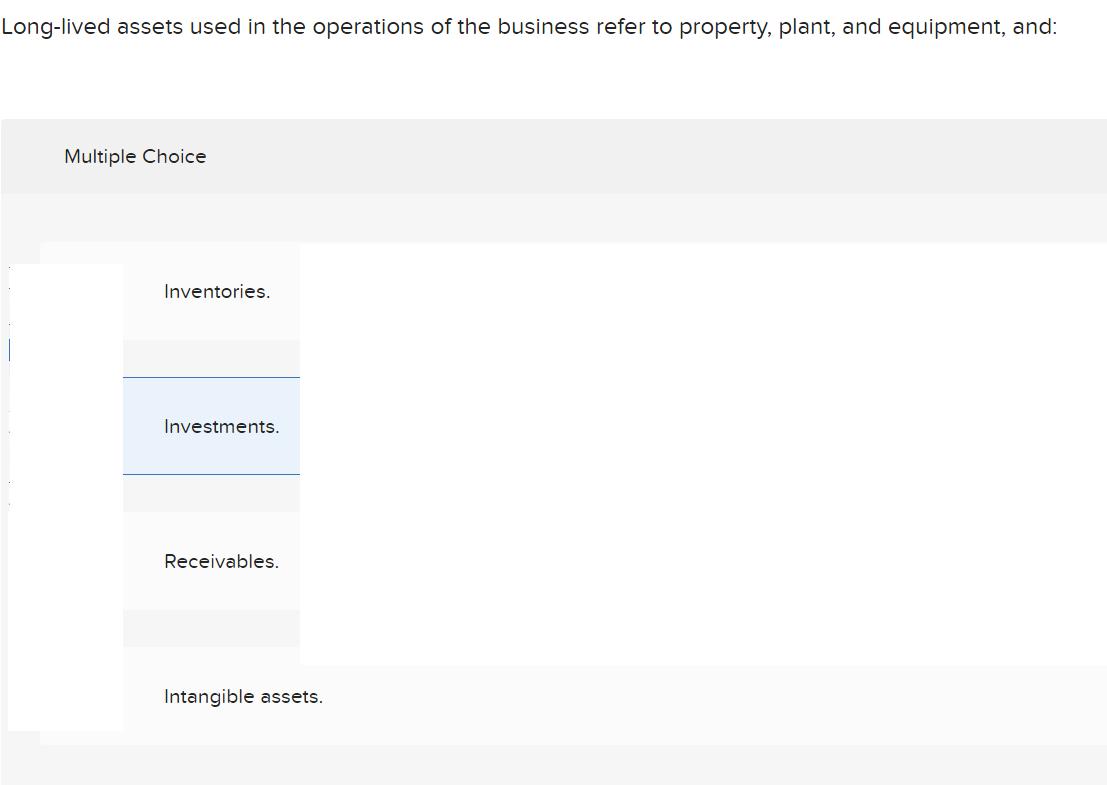 Long-lived assets used in the operations of the business refer to property, plant, and equipment, and: