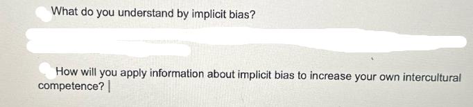 What do you understand by implicit bias? How will you apply information about implicit bias to increase your