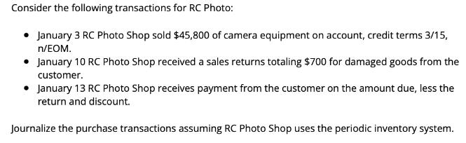 Consider the following transactions for RC Photo: January 3 RC Photo Shop sold $45,800 of camera equipment on
