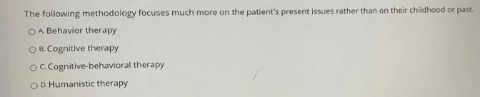 The following methodology focuses much more on the patient's present issues rather than on their childhood or