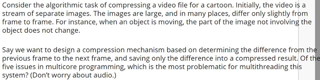 Consider the algorithmic task of compressing a video file for a cartoon. Initially, the video is a stream of