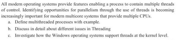 All modern operating systems provide features enabling a process to contain multiple threads of control.