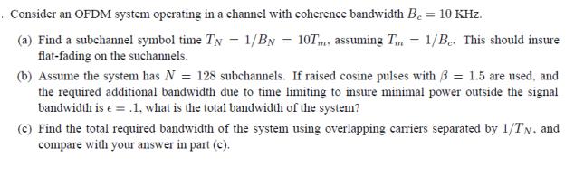 Consider an OFDM system operating in a channel with coherence bandwidth B. = 10 KHz. (a) Find a subchannel