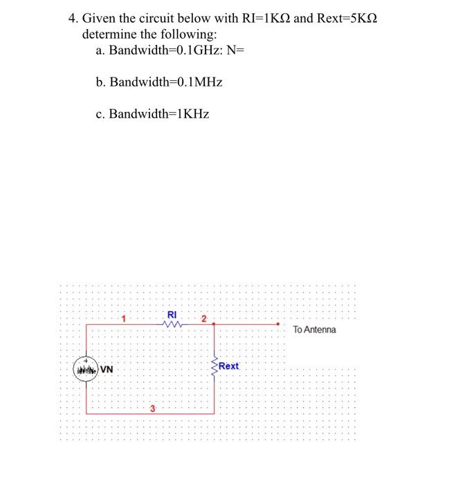 4. Given the circuit below with RI=1K and Rext=5K determine the following: a. Bandwidth=0.1GHz: N= b.