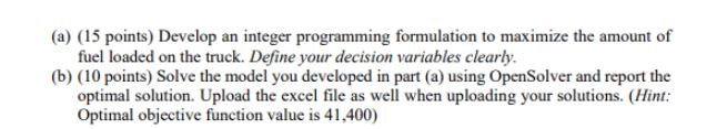 (a) (15 points) Develop an integer programming formulation to maximize the amount of fuel loaded on the