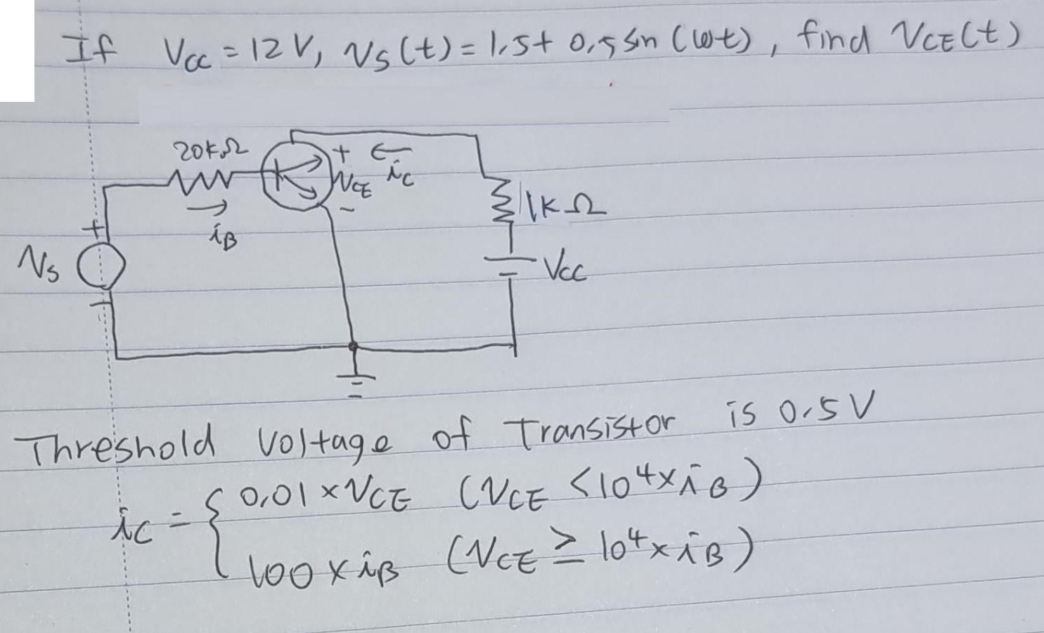 If Vcc= 12V, Vs (t) = 1,5+ 0,5 sin (wit), find VCE (t) N 20k2 ww B t JUCE ic ik_22_ = Vcc Threshold Voltage