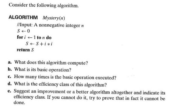 Consider the following algorithm. ALGORITHM Mystery (n) //Input: A nonnegative integer n S 0 for i 1 to n do