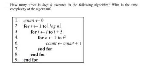 How many times is Step 6 executed in the following algorithm? What is the time complexity of the algorithm?