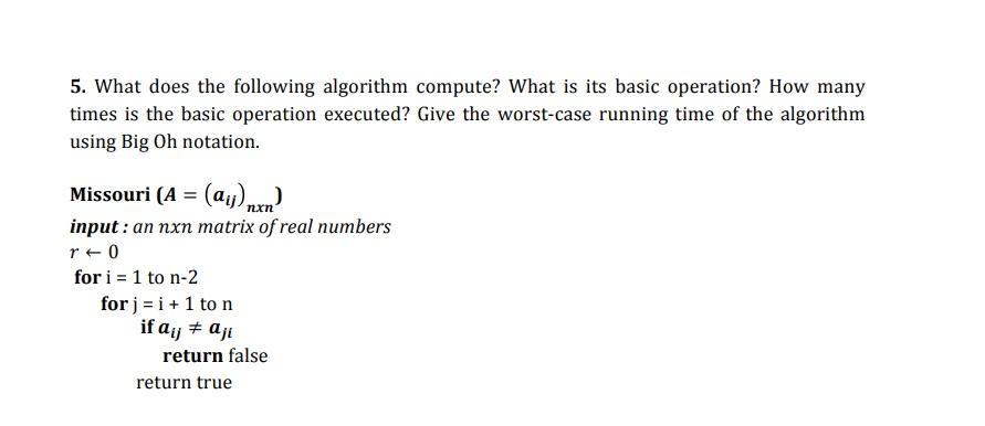 5. What does the following algorithm compute? What is its basic operation? How many times is the basic