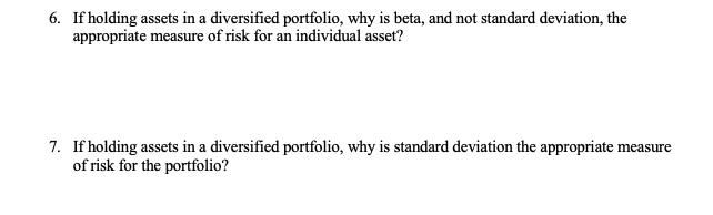 6. If holding assets in a diversified portfolio, why is beta, and not standard deviation, the appropriate