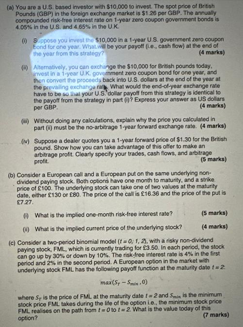 (a) You are a U.S. based investor with $10,000 to invest. The spot price of British Pounds (GBP) in the