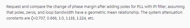 Request and compare the change of phase margin after adding poles for PLL with PI filter, assuming that