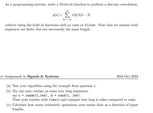 As a programming exercise, write a MATLAB function to perform a discrete convolution, y[n] = x[k]h[n - k] k=-