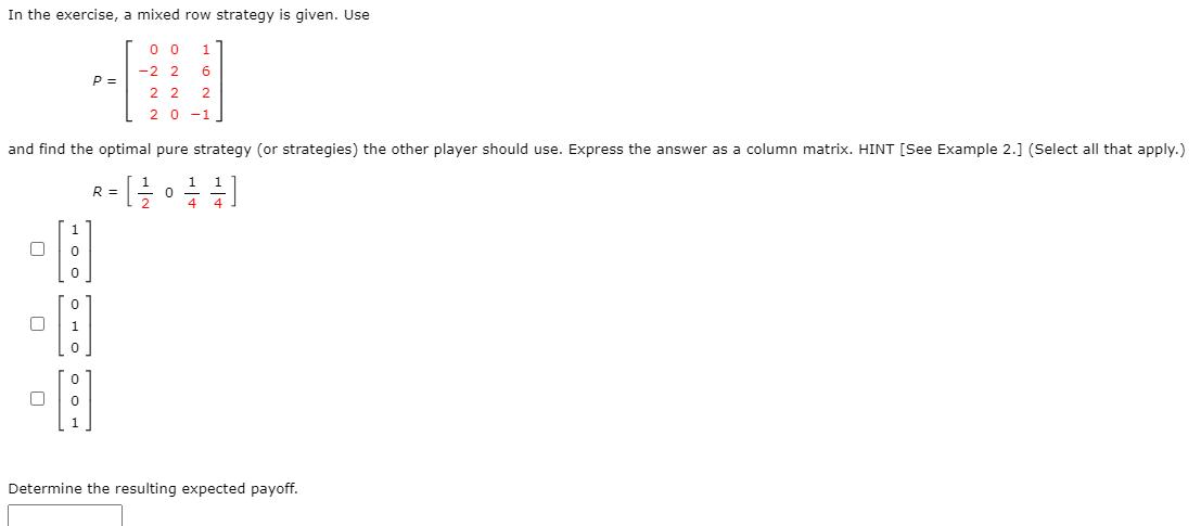 In the exercise, a mixed row strategy is given. Use 00 1 -2 2 6 H 22 2 20-1 and find the optimal pure