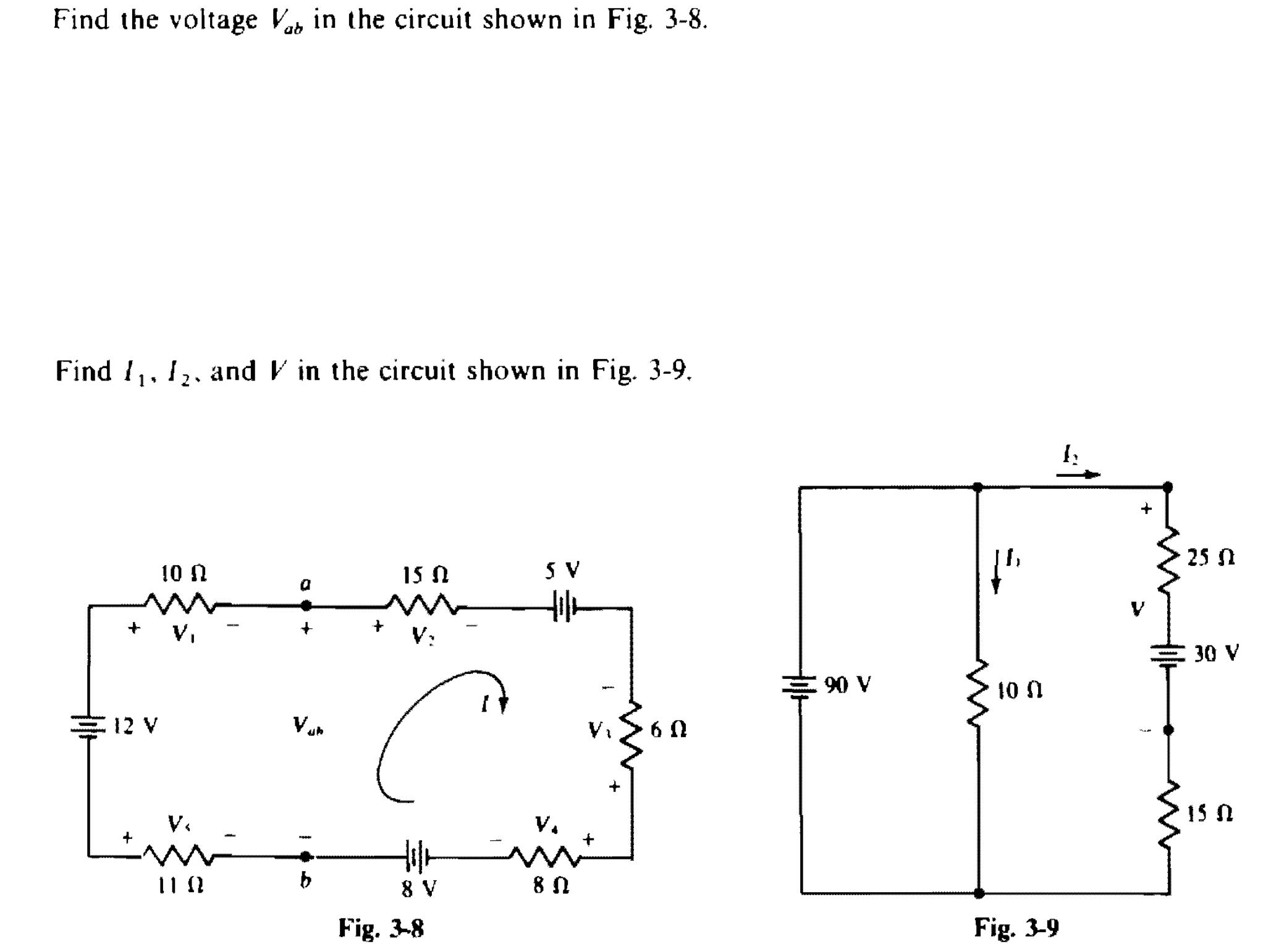Find the voltage V, in the circuit shown in Fig. 3-8. ab Find 1, 1, and in the circuit shown in Fig. 3-9. 2.