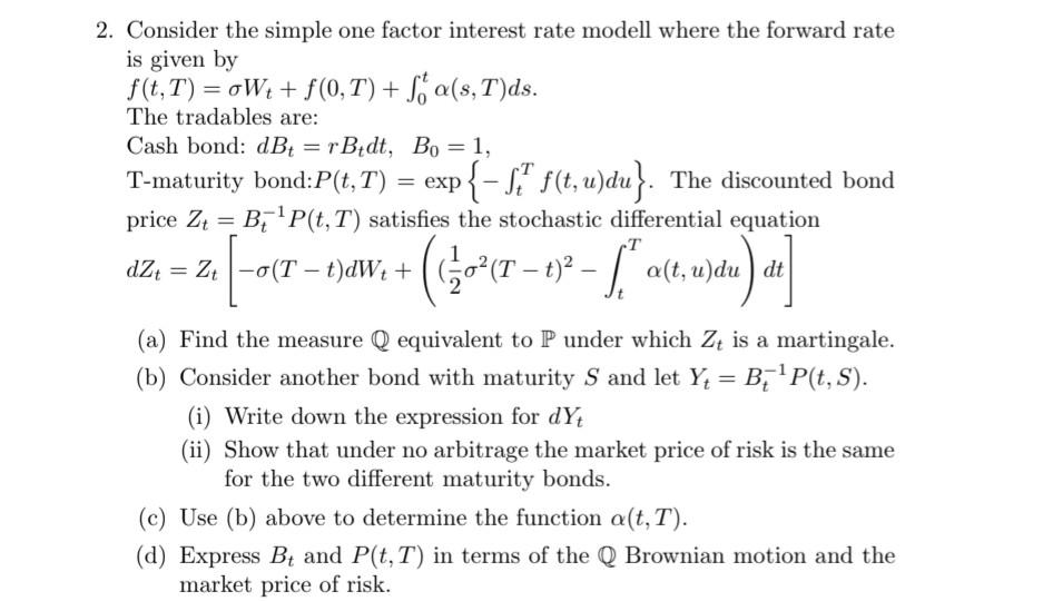 2. Consider the simple one factor interest rate modell where the forward rate is given by f(t, T) = oWt +