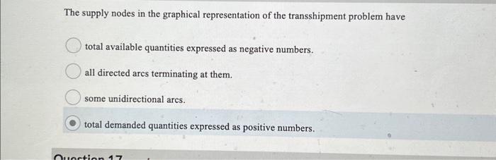 The supply nodes in the graphical representation of the transshipment problem have total available quantities