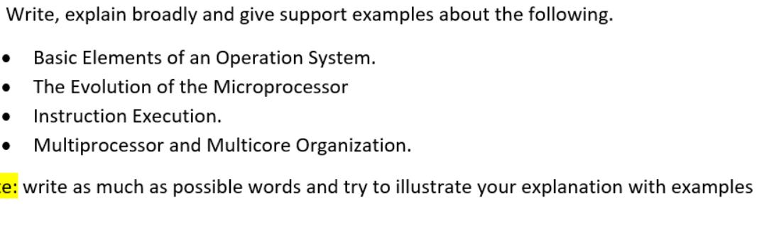 Write, explain broadly and give support examples about the following.  Basic Elements of an Operation System.