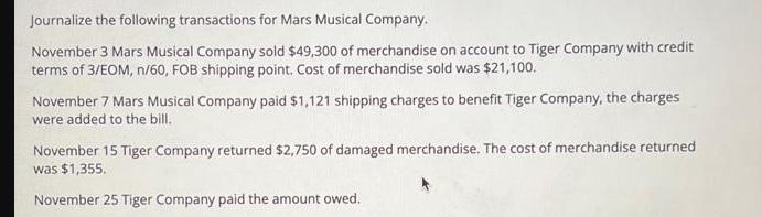 Journalize the following transactions for Mars Musical Company. November 3 Mars Musical Company sold $49,300