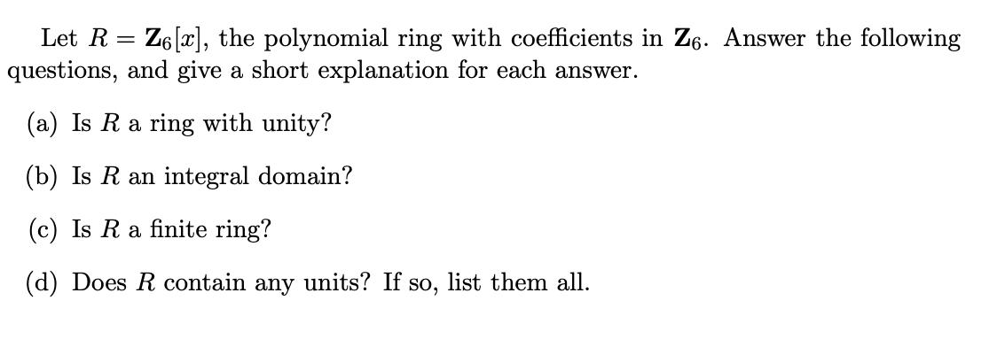 = Let RZ6[x], the polynomial ring with coefficients in Z6. Answer the following questions, and give a short