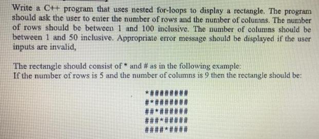 Write a C++ program that uses nested for-loops to display a rectangle. The program should ask the user to