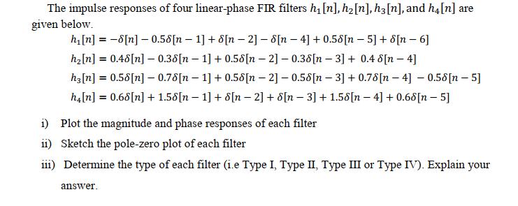The impulse responses of four linear-phase FIR filters h [n], h [n], h3 [n], and h [n] are given below. h [n]