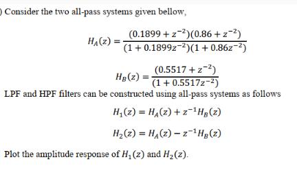 O Consider the two all-pass systems given bellow, HA(z) = (0.1899 + z-)(0.86 + z-) (1 + 0.1899z-2)(1+0.86z-)