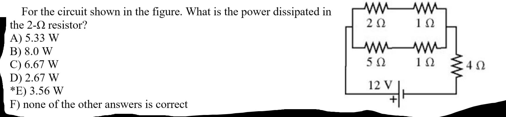 For the circuit shown in the figure. What is the power dissipated in the 2-2 resistor? A) 5.33 W B) 8.0 W C)