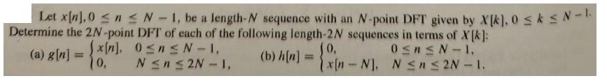 Let x[n],0  n  N-1, be a length-N sequence with an N-point DFT given by X[k], 0  k N-1. Determine the
