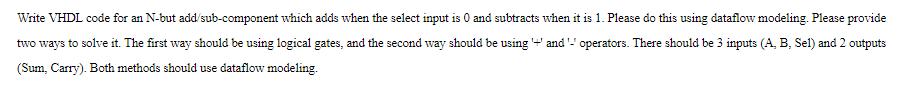 Write VHDL code for an N-but add/sub-component which adds when the select input is 0 and subtracts when it is