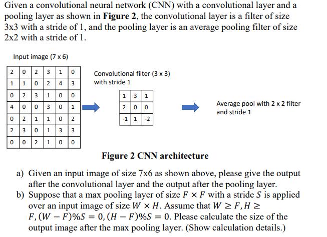 Given a convolutional neural network (CNN) with a convolutional layer and a pooling layer as shown in Figure