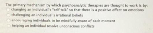 The primary mechanism by which psychoanalytic therapies are thought to work is by: changing an individual's