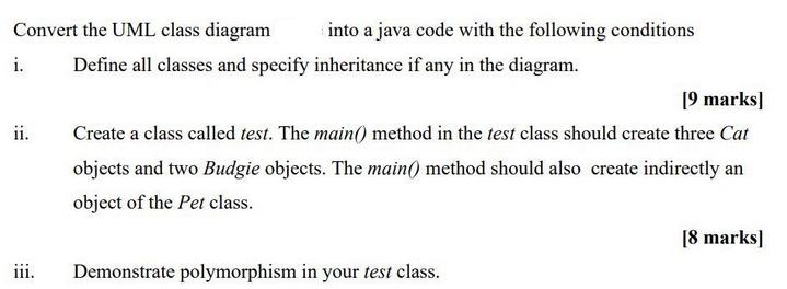 Convert the UML class diagram i. ii. 111. into a java code with the following conditions Define all classes