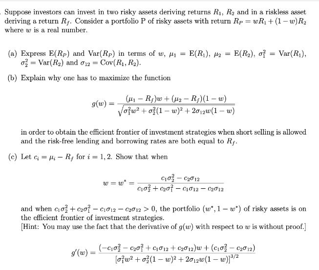 Suppose investors can invest in two risky assets deriving returns R, R2 and in a riskless asset deriving a