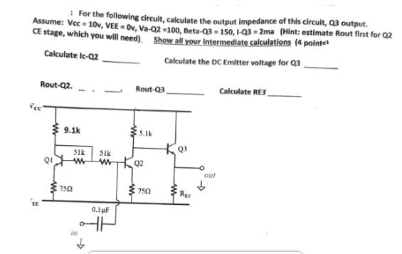 For the following circuit, calculate the output impedance of this circuit, Q3 output. Assume: Vcc=10v,