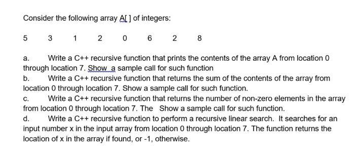 Consider the following array A[] of integers: 0 5 3 1 2 2 8 a. Write a C++ recursive function that prints the