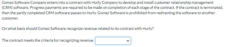 Gomez Software Company enters into a contract with Hurly Company to develop and install customer relationship