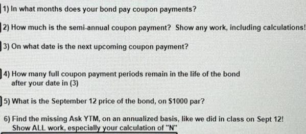 1) In what months does your bond pay coupon payments? 2) How much is the semi-annual coupon payment? Show any