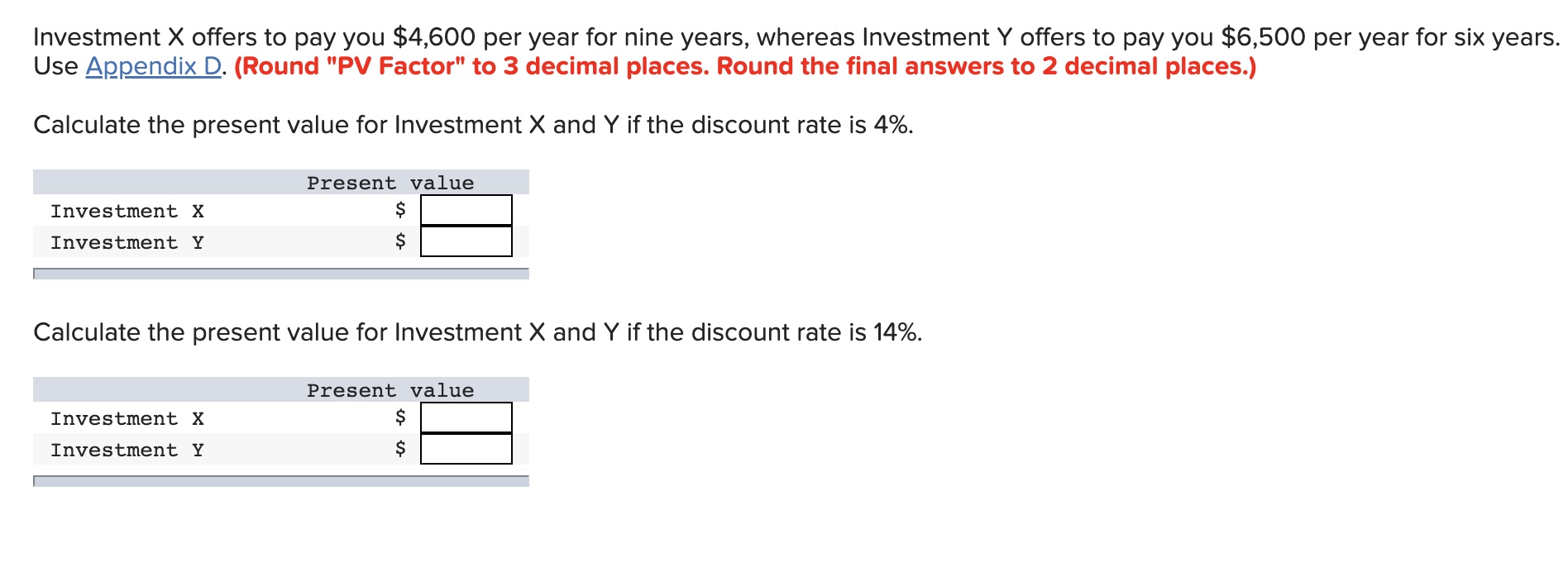 Investment X offers to pay you $4,600 per year for nine years, whereas Investment Y offers to pay you $6,500