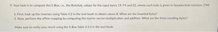 9. Your task is to compute the S-Box, i.e., the ByteSub, values for the input bytes 19, F4 and 02, where each