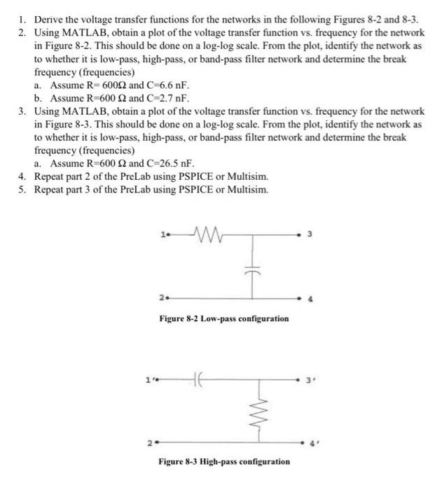 1. Derive the voltage transfer functions for the networks in the following Figures 8-2 and 8-3. 2. Using