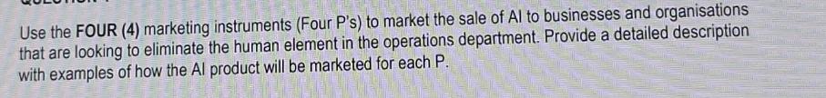 Use the FOUR (4) marketing instruments (Four P's) to market the sale of Al to businesses and organisations